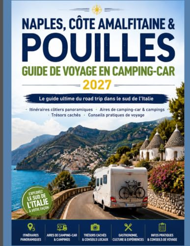 NAPLES, CÔTE AMALFIÈRE ET POULIES GUIDE DE VOYAGE EN CAMPING-CAR 2027: Le guide ultime pour un road trip dans le sud de l'Italie Routes côtières ... de camping, Trésors cachés, Conseils pratiqu