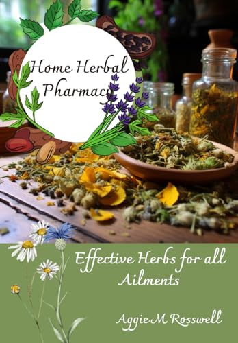 Home Herbal Pharmacy: Effective herbs for all ailments