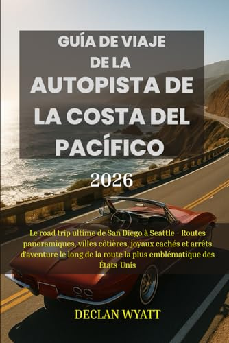 GUÍA DE VIAJE DE LA AUTOPISTA DE LA COSTA DEL PACÍFICO 2026: El mejor viaje por carretera de San Diego a Seattle: recorridos panorámicos, ciudades ... de la ruta más emblemática de Estados Unidos