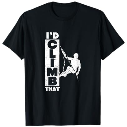 Rock Climbing Indoor Gym Boulder Climbers I'd Climb That T-Shirt