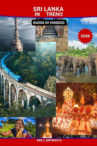 SRI LANKA IN TRENO GUIDA DI VIAGGIO 2026: Una guida turistica panoramica, culturale e al rallentatore sui percorsi ferroviari più belli del mondo.