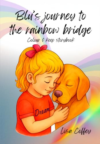 Blu's journey to the rainbow bridge: Colour and keep storybook