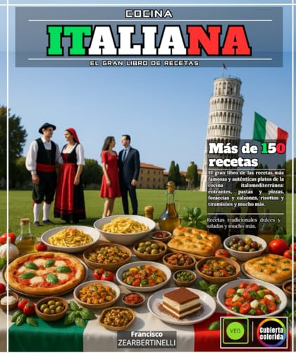 Cocina Italiana: El gran libro de las recetas más famosas y auténticas platos de la cocina italomediterránea: entrantes, pastas y pizzas, focaccias y calzones, risottos y tiramisúes y mucho más.