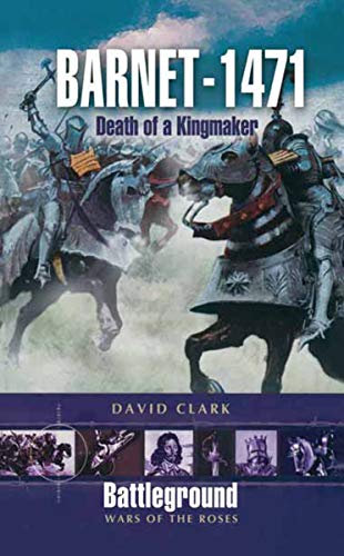 Barnet 1471: Death of a Kingmaker (Battleground Wars of the Roses)
