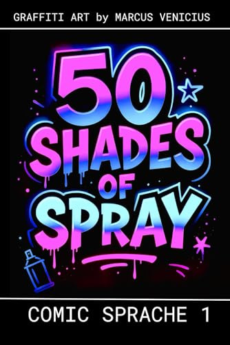 50 SHADES OF SPRAY - COMIC SPRACHE 1: Graffiti Art by Marcus Venicius