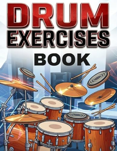 DRUM EXERCISES BOOK: 100 EXERCISES DRUM INSTRUMENT BOOK From Level 1 to Advanced