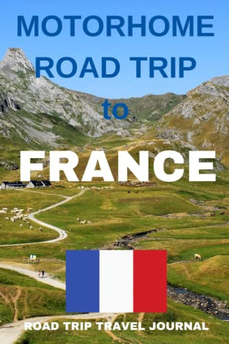 The Motorhome Road Trip to France - The Must Have Travel Journal for your French Adventure: This fantastic journal prompts you to capture all your ... holiday memories over 60 two page spreads