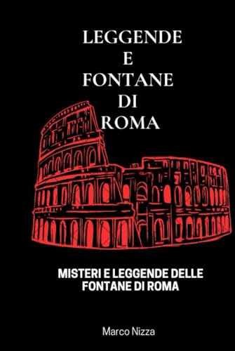 LEGGENDE E FONTANE DI ROMA: LEGGENDE E CREDENZE spesso legati a eventi storici o personaggi REALMENTE VISSUTI