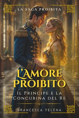 L'amore proibito: Il principe e la concubina del re: Un grande romanzo di romance storico regale