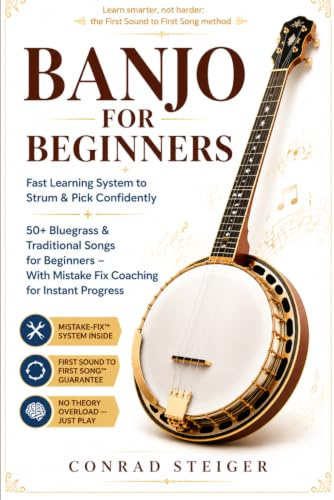 Banjo for Beginners: Fast Learning System to Strum & Pick Confidently + 50+ Bluegrass & Traditional Songs for Beginners – With Mistake Fix Coaching for Instant Progress