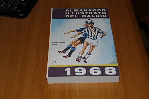 ALMANACCO ILLUSTRATO DEL CALCIO 1968 CRONISTORIA DEGLI AVVENIMENTI DELLA STAGIONE 1966 - 1967
