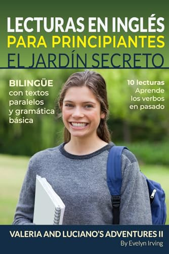 Lecturas en Inglés Para Principiantes EL JARDÍN SECRETO: 10 lecturas breves para niveles A1 A2 Bilingüe Con Textos Traducidos y Gramática Básica (Aprende Inglés con Valeria y Luciano)