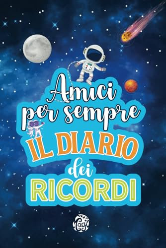 Amici per Sempre. Il Diario dei Ricordi: Un Crea Ricordi Unico, un Diario Ricco di Emozioni, Storie e Racconti da Conservare per Sempre. A Colori. 6-11 anni.