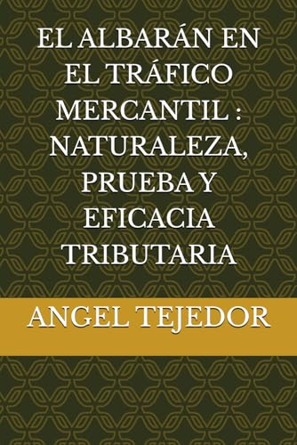 EL ALBARÁN EN EL TRÁFICO MERCANTIL : NATURALEZA, PRUEBA Y EFICACIA TRIBUTARIA