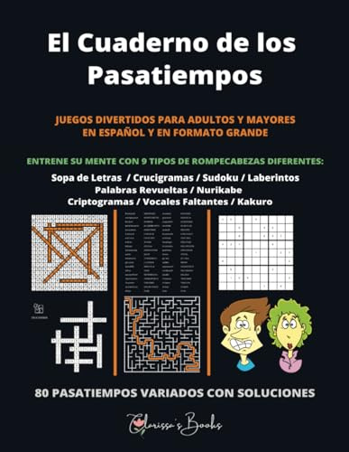 El Cuaderno de los Pasatiempos: JUEGOS DIVERTIDOS PARA ADULTOS Y MAYORES EN ESPAÑOL Y EN FORMATO GRANDE. ENTRENE SU MENTE: Crucigramas, Criptogramas, ... Revueltas, Vocales Faltantes y Laberintos.