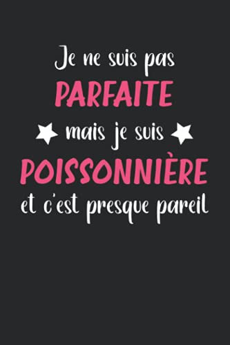 Je ne suis pas parfaite mais je suis poissonnière et c'est presque pareil: Métier poissonnière carnet de notes drôle - 110 pages lignées - cadeau fille poissonnière rigolo