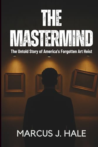 THE MASTERMIND: The Untold Story of America’s Forgotten Art Heist