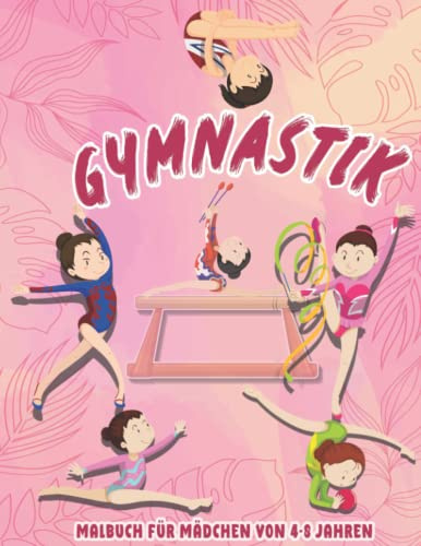 Gymnastik-Malbuch für Mädchen von 4-8 Jahren: Turnerisches Arbeitsbuch für junge Turnerinnen und Turner, 33 Malvorlagen mit lustigen und lockeren Illustrationen für Kinder
