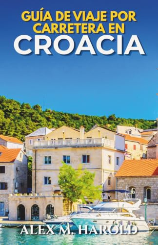 Guía de Viaje por Carretera en Croacia: Rutas costeras, parques nacionales, islas, pueblos y consejos prácticos para viajar en coche