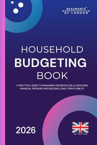 Household Budgeting Book: How to Organise Your Finances, Reduce Bills and Take Control of Your Household Budget (UK Edition) (Beaumonts of London - UK Financial Series)