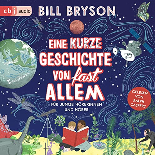 Eine kurze Geschichte von fast allem: Für junge Hörerinnen und Hörer - Überarbeitete Neuausgabe nach dem Welt-Bestseller von Bill Bryson