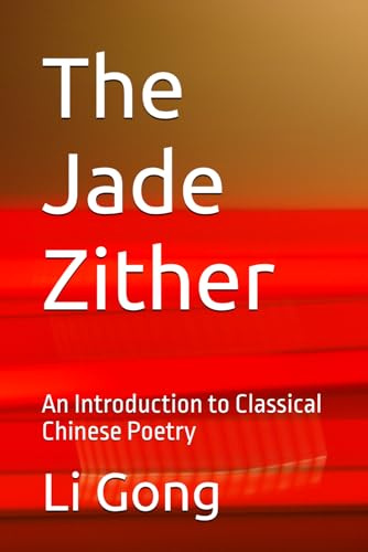 The Jade Zither: An Introduction to Classical Chinese Poetry