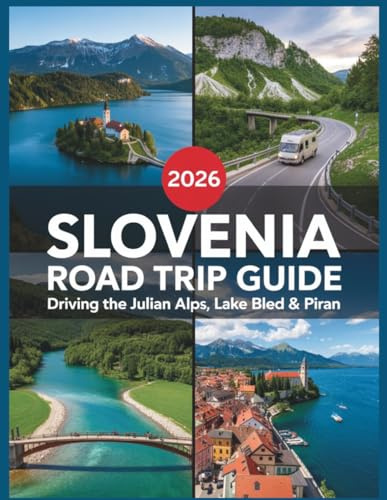 Slovenia Road Trip Guide 2026: Driving the Julian Alps, Lake Bled & Piran: Eco-Friendly Itineraries, EV Charging Guide, Camping Spots & Triglav National Park (Wayfinder Travel Series)