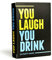 You Laugh You Drink - The Drinking Game for People Who Can't Keep a Straight Face [A Party Game]