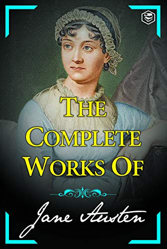 The Complete Works of Jane Austen (Sense and Sensibility, Pride and Prejudice, Mansfield Park, Emma, Northanger Abbey, Persuasion, Lady Susan) (English Edition)
