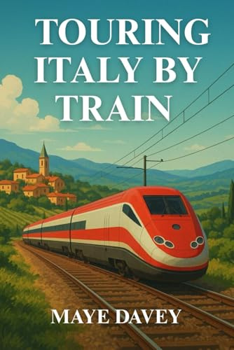 TOURING ITALY BY TRAIN: Your Ultimate Guide to Exploring Italy’s Most Scenic Routes and Hidden Gems
