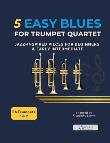 5 Easy Blues for Trumpet Quartet – Parts 1 & 2: Jazz-Inspired Pieces for Beginners & Early Intermediate – Ideal for Brass Ensemble Practice, Lessons, Classroom Use, and Concert Performances
