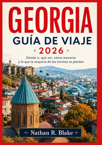 GEORGIA GUÍA DE VIAJE 2026: Dónde ir, qué ver, cómo moverse y lo que la mayoría de los turistas se pierden