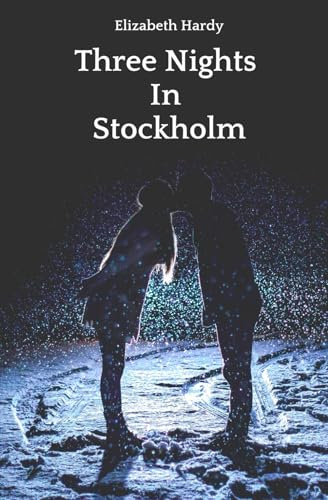Three Nights In Stockholm: Adult Novel With Explicit Sex - Erotic Romance Steamy
