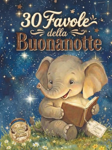 30 Favole della Buonanotte: Storie brevi per bambini dai 3 ai 7 anni perfette per la routine della sera