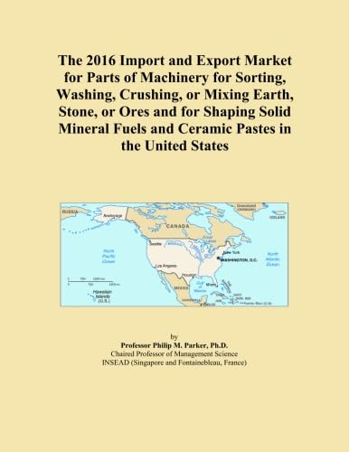 The 2016 Import and Export Market for Parts of Machinery for Sorting, Washing, Crushing, or Mixing Earth, Stone, or Ores and for Shaping Solid Mineral Fuels and Ceramic Pastes in the United States