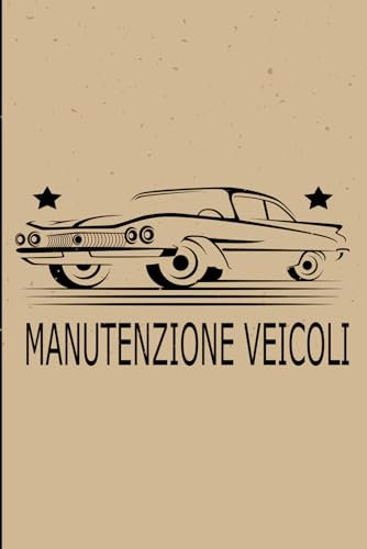 MANUTENZIONE VEICOLI: Libretto di Manutenzione Auto , Tagliando, Riparazioni, Scadenze e Consumi Carburante