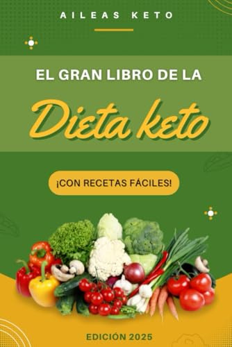 El GRAN libro de la dieta KETO: Guía para principiantes y con recetas fáciles para adelgazar