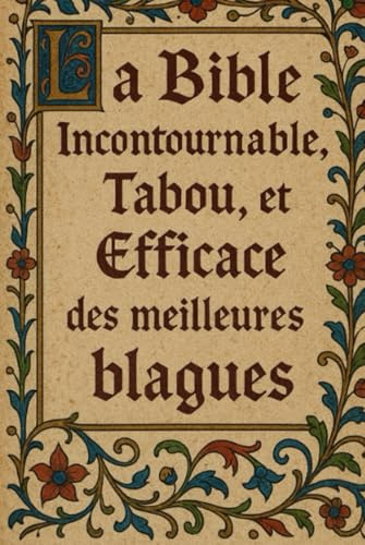 La Bible Incontournable, Tabou et Efficace des meilleurs blagues: B.I.T.E recueil de blagues