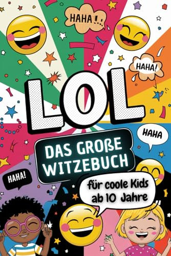LOL - Das große Witzebuch für coole Kids ab 10 Jahre. Das ultimative Witzebuch für Kinder ab 10 Jahre mit Kinderwitzen, Scherzfragen und vielem mehr.: Das Kinderbuch Geschenk für Mädchen und Jungen.