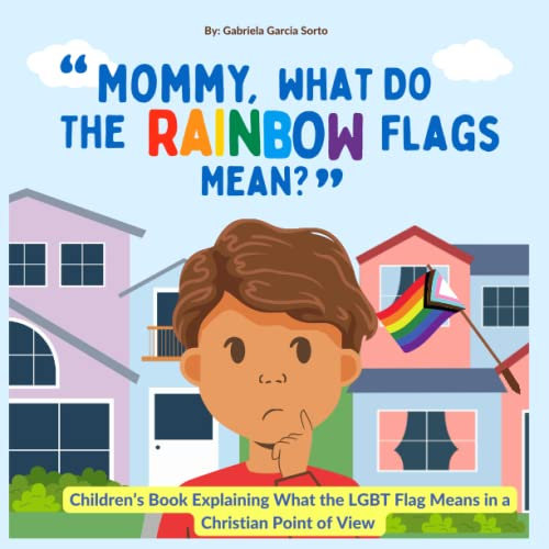 Mommy, What Do the Rainbow Flags Mean?: A Children's Book Explaining What the LGBT Flag Means in a Christian Point of View