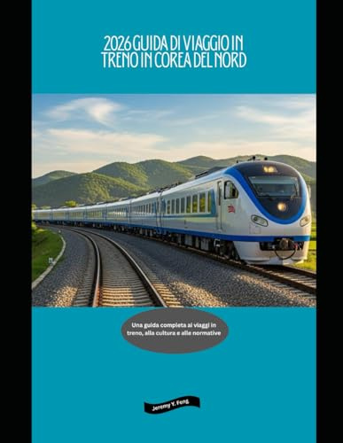 2026 Guida di viaggio in treno in Corea del Nord: Una guida completa ai viaggi in treno, alla cultura e alle normative