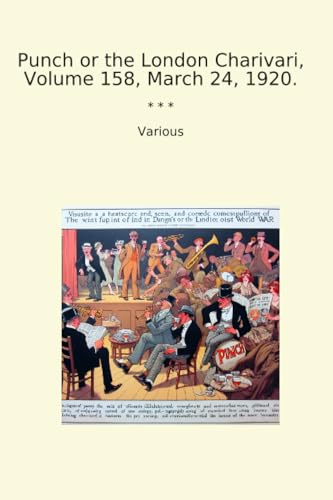 Punch or the London Charivari, Volume 158, March 24, 1920. (Classic Books)