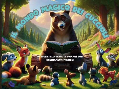 Il mondo magico dei cuccioli: 20 Storie Illustrate di Cuccioli con Insegnamenti Preziosi. Libro illustrato per bambini. Libro sugli animali. Idea regalo.