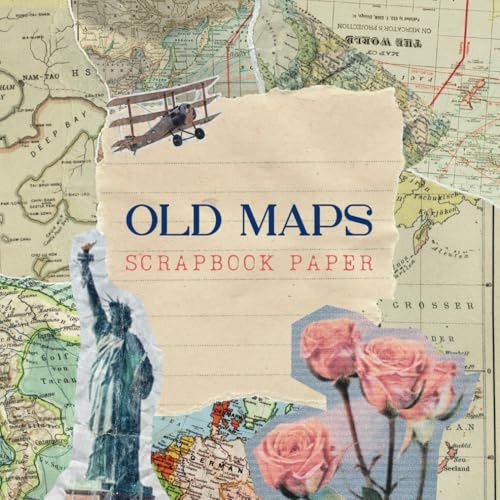 Old Maps Scrapbook Paper: 40 Pages of Vintage, Antique, Aged World Travel Map Craft Paper for Scrapbooking, Junk Journaling, Crafting, and Decoupage