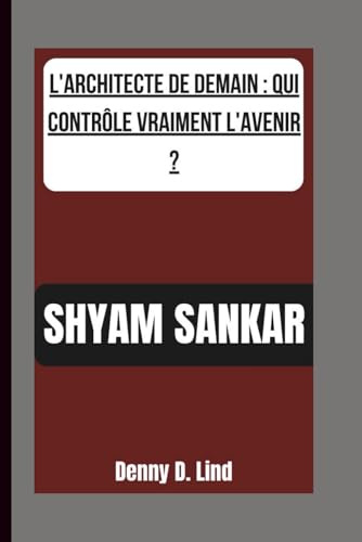 SHYAM SANKAR: L'ARCHITECTE DE DEMAIN : QUI CONTRÔLE VRAIMENT L'AVENIR ?