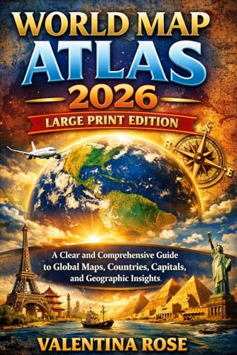 WORLD MAP ATLAS 2026 - LARGE PRINT EDITION: A Clear and Comprehensive Guide to Global Maps, Countries, Capitals, and Geographic Insights
