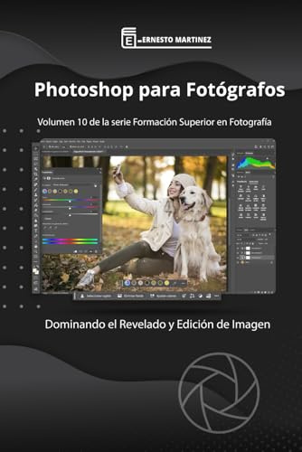 Photoshop para Fotógrafos.: Aprende a Revelar y Editar tus Imágenes. (Formación Superior en Fotografía)