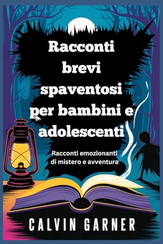 Racconti brevi spaventosi per bambini e adolescenti: Racconti emozionanti di mistero e avventura