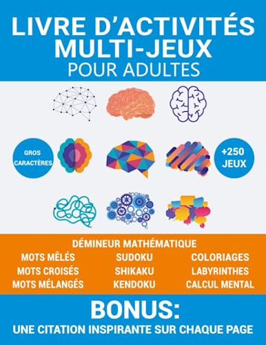 Livre d’activités multi-jeux pour adultes: Cahier d’activités avec plus de 250 jeux, mots croisés, sudoku, mots mêlés, labyrinthes, mots mélangés, calcul mental, coloriages,… et bien d'autres.
