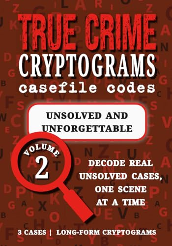 Volume 2: Unsolved & Unforgettable: Cryptogram Puzzle Book – Unsolved Mysteries | Zodiac Killer, Madeleine McCann, The Black Dahlia (True Crime Cryptograms: Casefile Codes)